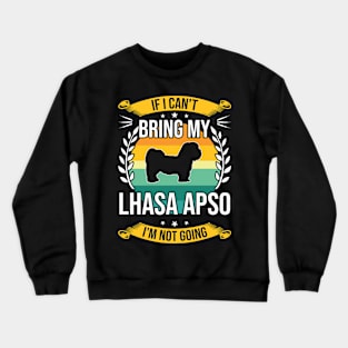 If I Can't Bring My Lhasa Apso Funny Dog Lover Gift Crewneck Sweatshirt